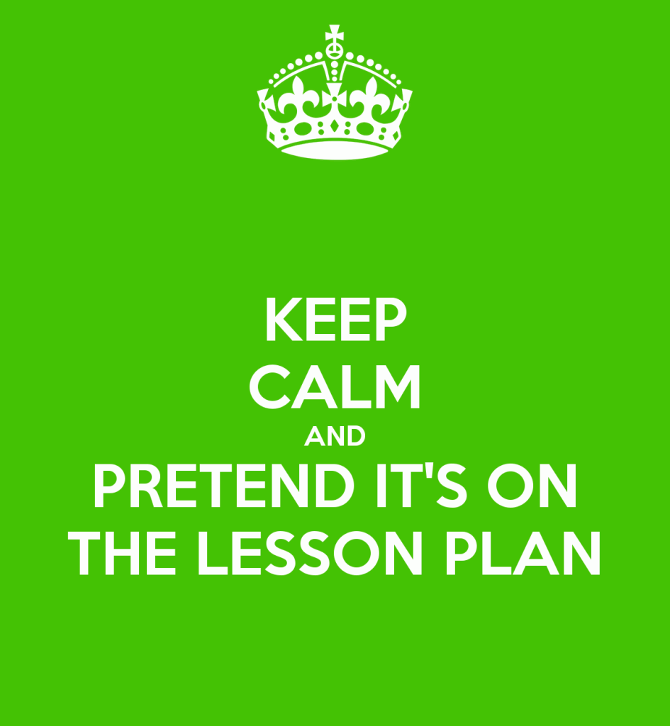 keep-calm-and-pretend-it-s-on-the-lesson-plan-47